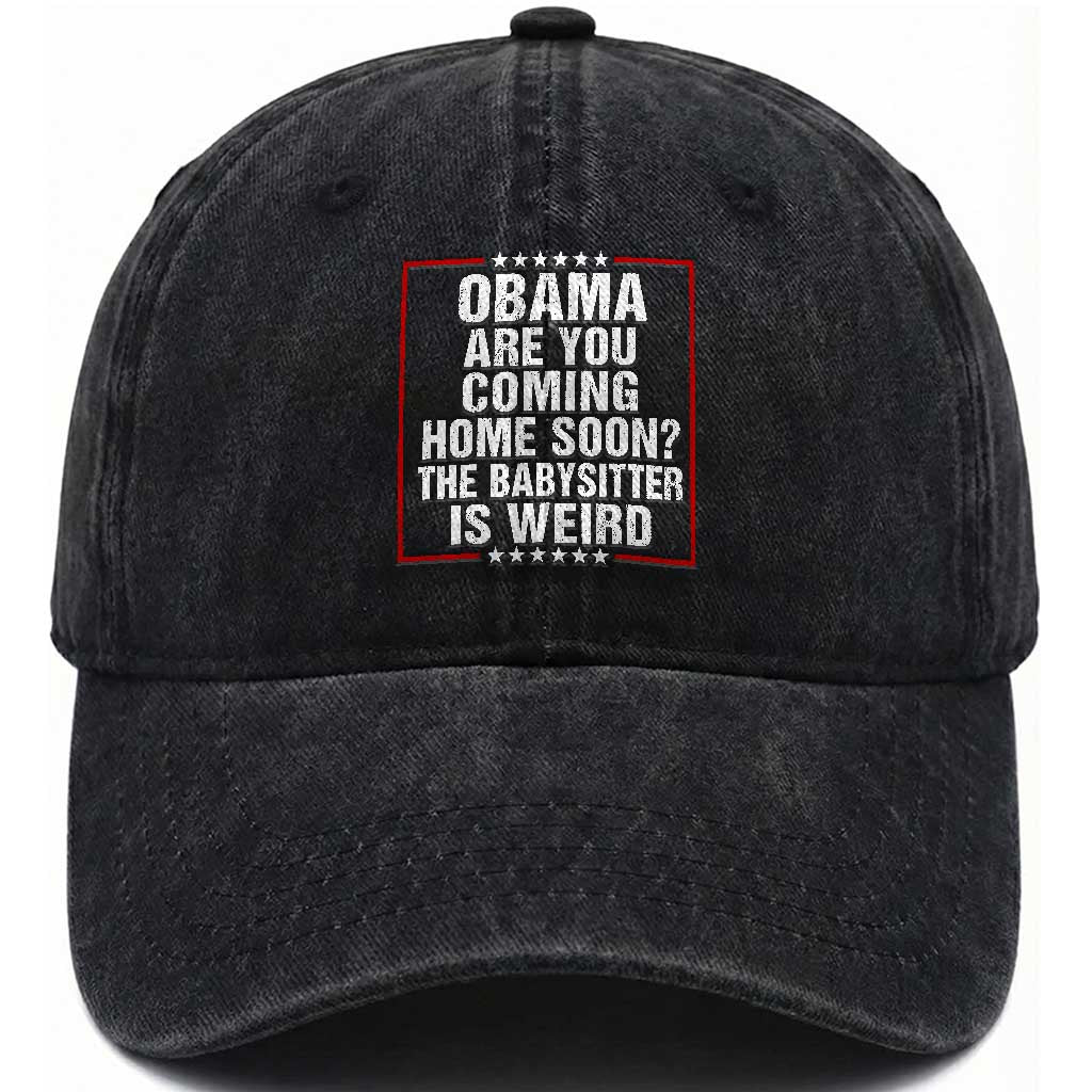 Obama Are You Coming Home Soon The Babysitter Is Weird Washed Cotton Baseball Cap Political Humor Quotes TS11 Print Your Wear