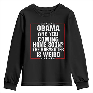 Obama Are You Coming Home Soon The Babysitter Is Weird Youth Sweatshirt Political Humor Quotes