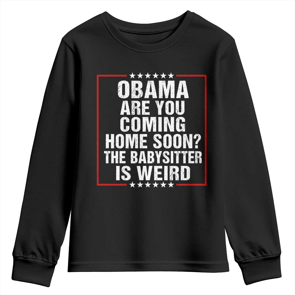 Obama Are You Coming Home Soon The Babysitter Is Weird Youth Sweatshirt Political Humor Quotes TS11 Black Print Your Wear