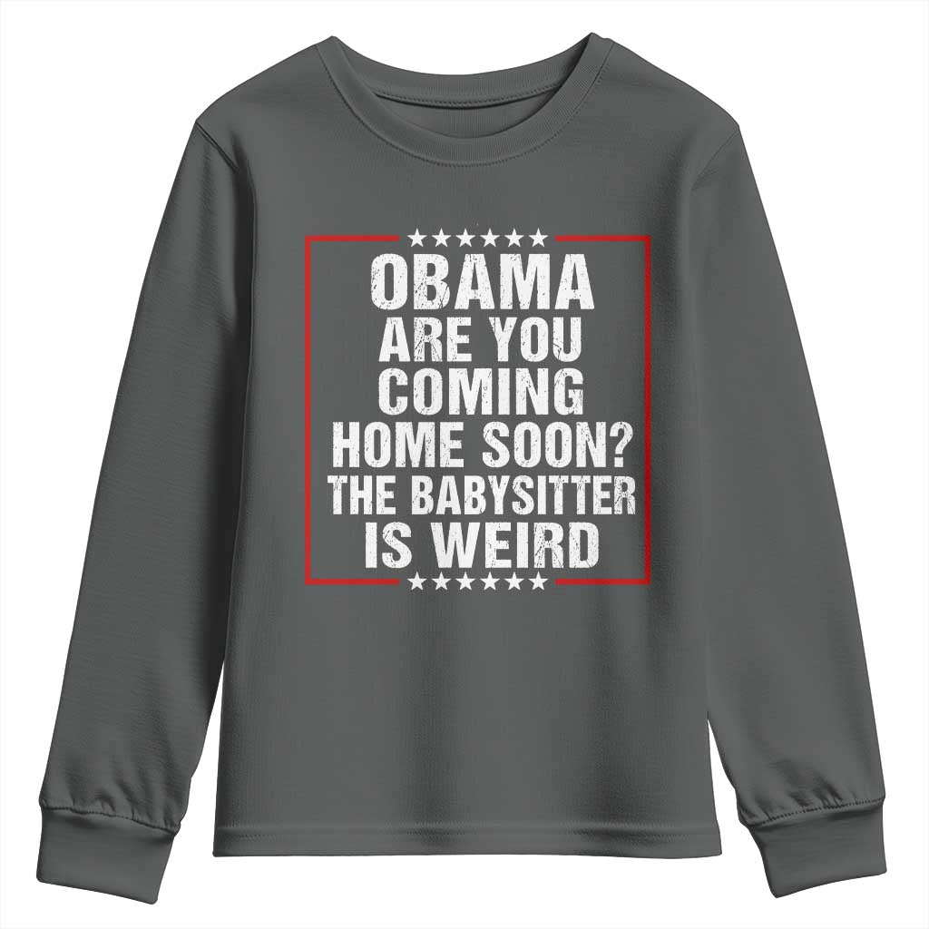 Obama Are You Coming Home Soon The Babysitter Is Weird Youth Sweatshirt Political Humor Quotes