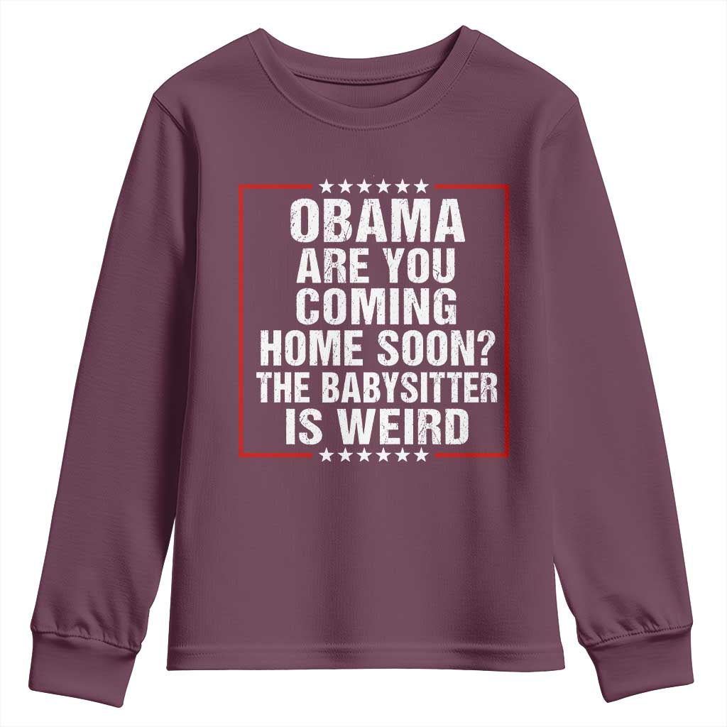 Obama Are You Coming Home Soon The Babysitter Is Weird Youth Sweatshirt Political Humor Quotes