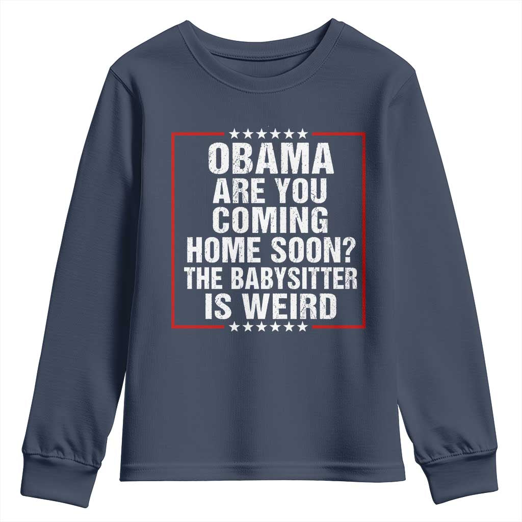 Obama Are You Coming Home Soon The Babysitter Is Weird Youth Sweatshirt Political Humor Quotes