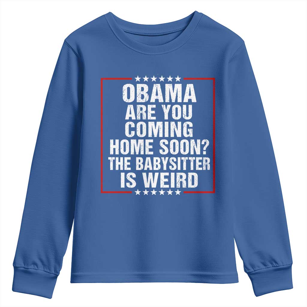 Obama Are You Coming Home Soon The Babysitter Is Weird Youth Sweatshirt Political Humor Quotes