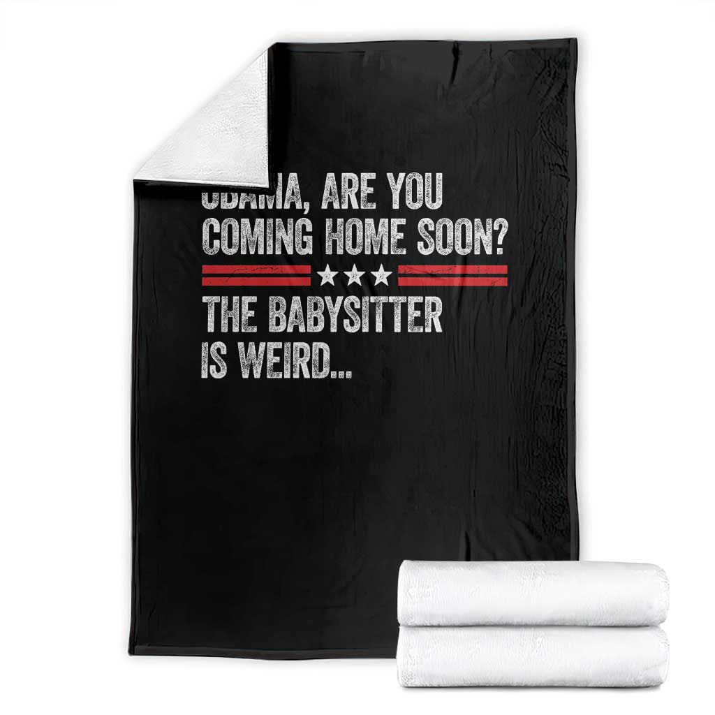 Obama Are You Coming Home Soon The Babysitter Is Weird Throw Blanket Political Satire