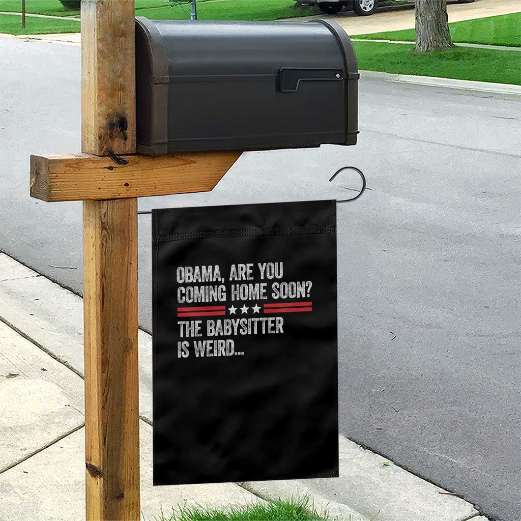 Obama Are You Coming Home Soon The Babysitter Is Weird Garden Flag Political Satire