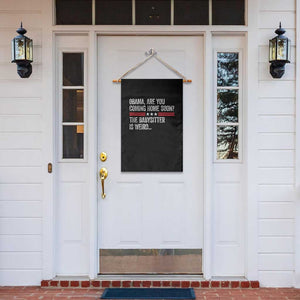 Obama Are You Coming Home Soon The Babysitter Is Weird Garden Flag Political Satire