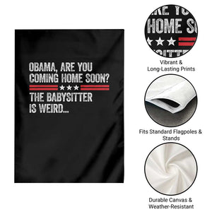 Obama Are You Coming Home Soon The Babysitter Is Weird Garden Flag Political Satire