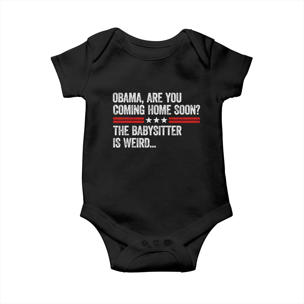 Obama Are You Coming Home Soon The Babysitter Is Weird Baby Onesie Political Satire TS11 Black Print Your Wear
