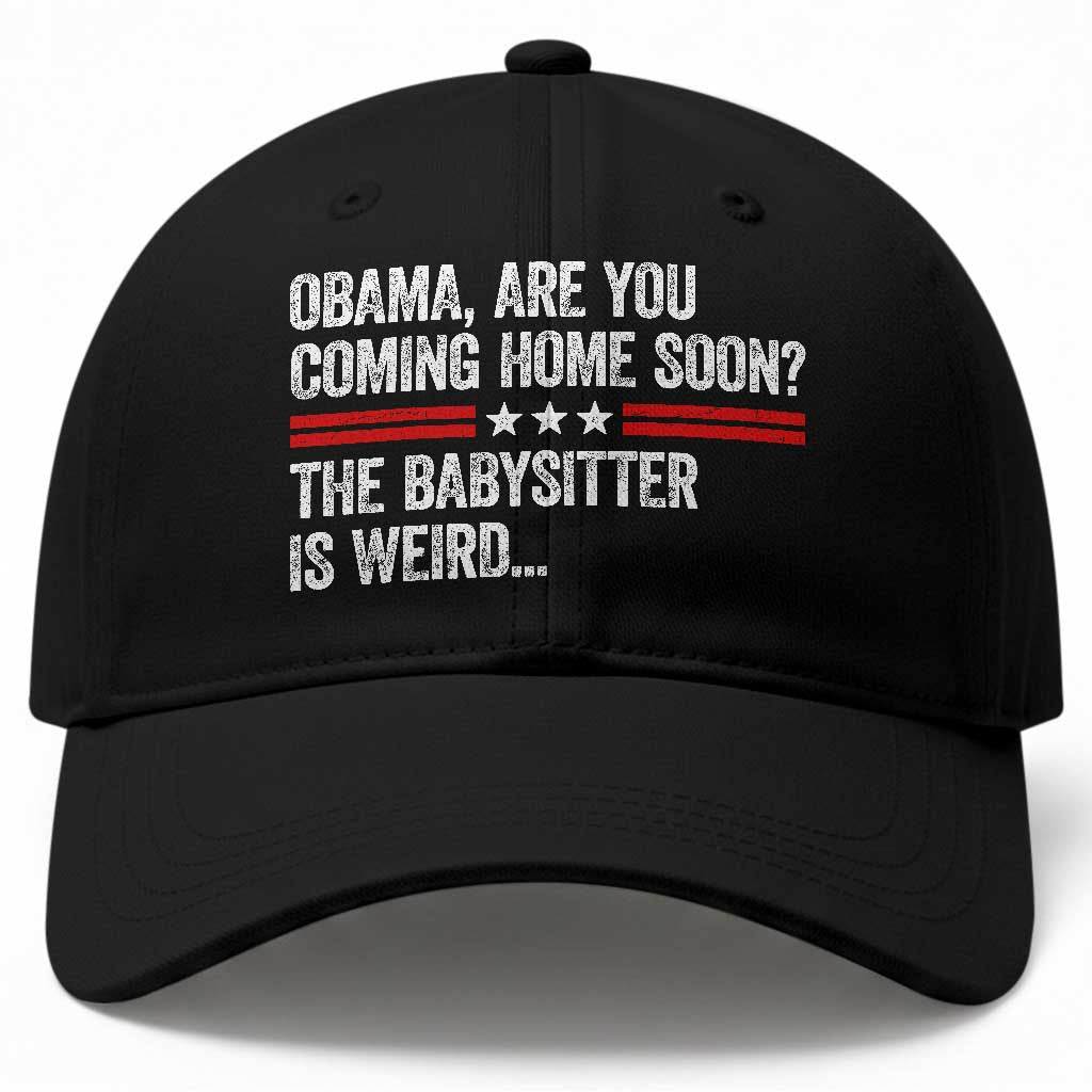 Obama Are You Coming Home Soon The Babysitter Is Weird Baseball Cap Political Satire