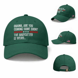 Obama Are You Coming Home Soon The Babysitter Is Weird Baseball Cap Political Satire