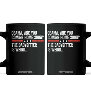 Obama Are You Coming Home Soon The Babysitter Is Weird Coffee Mug Political Satire