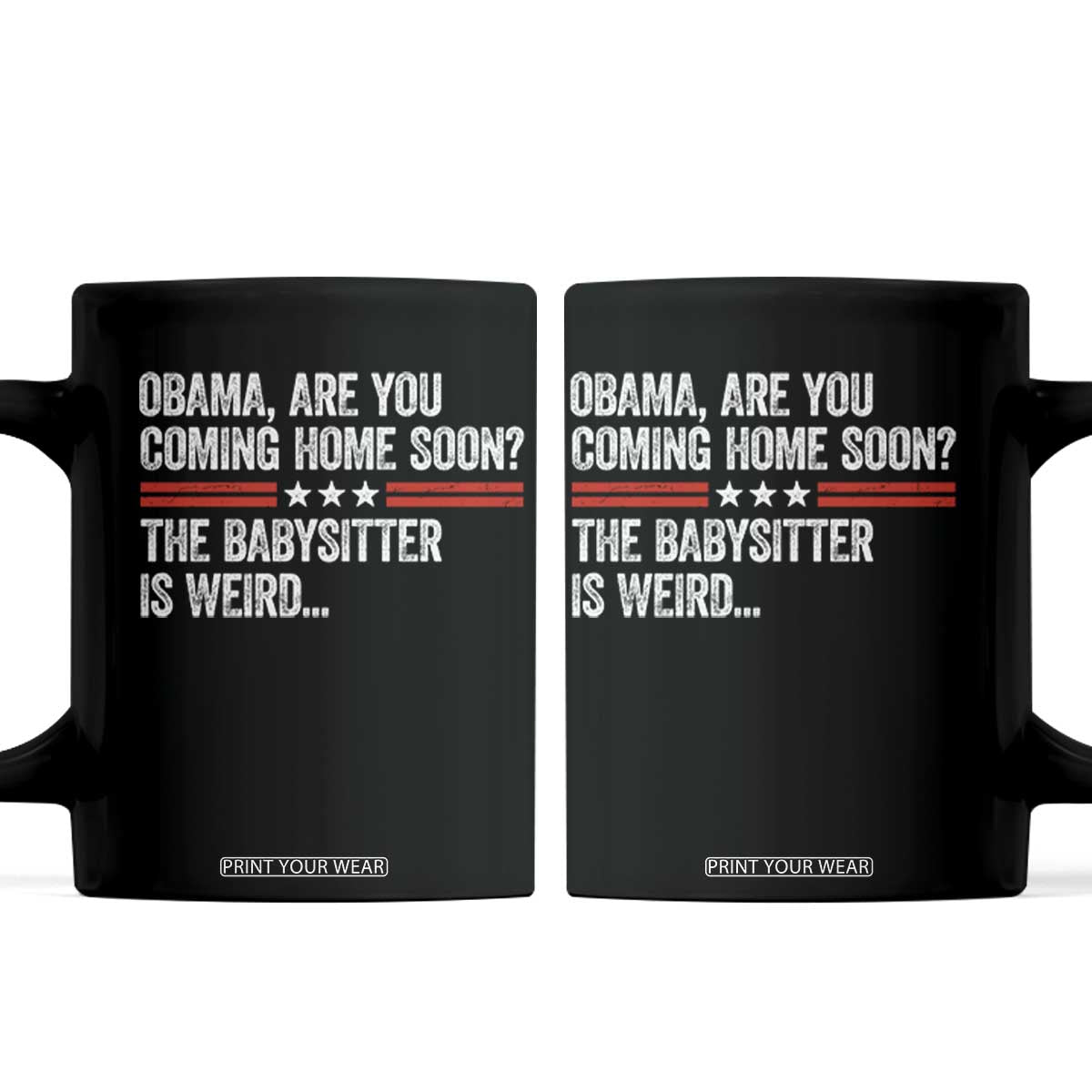 Obama Are You Coming Home Soon The Babysitter Is Weird Coffee Mug Political Satire TS11 Black Print Your Wear