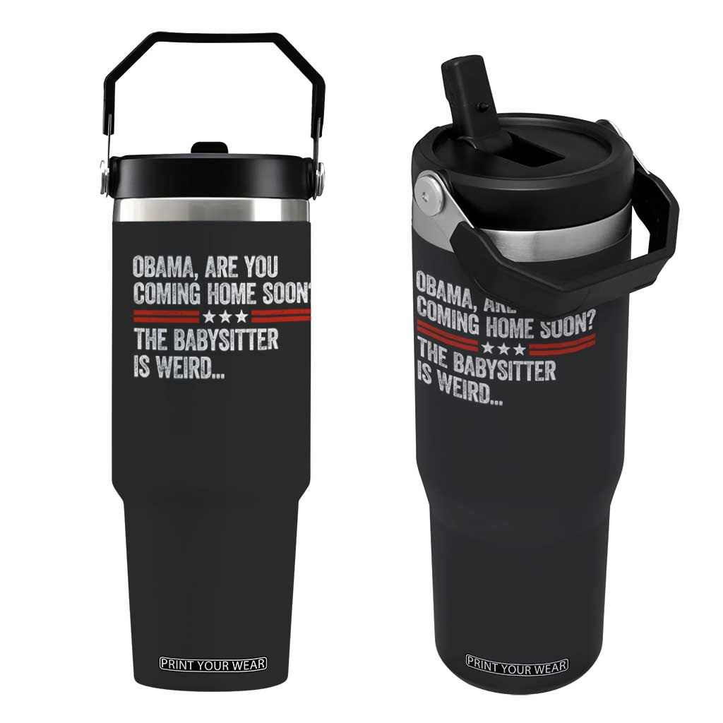 Obama Are You Coming Home Soon The Babysitter Is Weird Flip Straw Tumbler Political Satire
