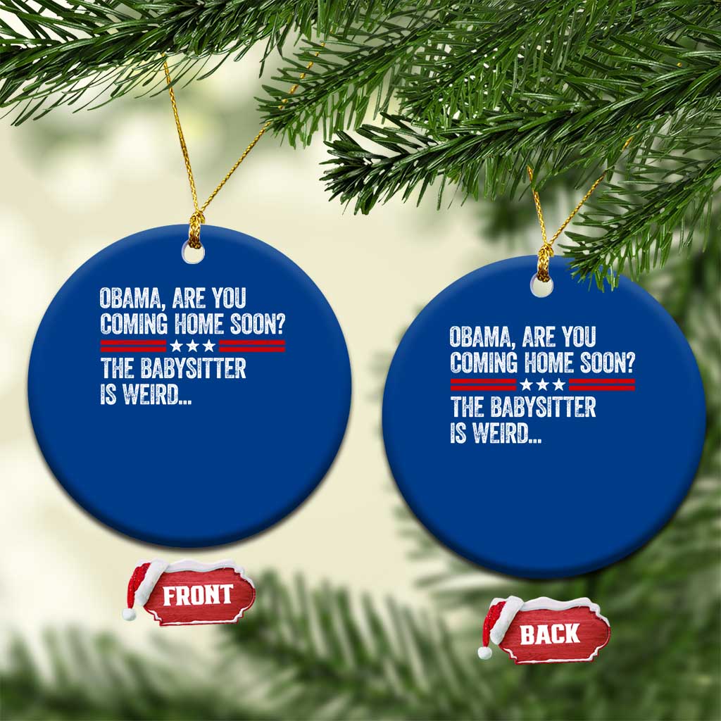 Obama Are You Coming Home Soon The Babysitter Is Weird Ceramic Ornament Political Satire