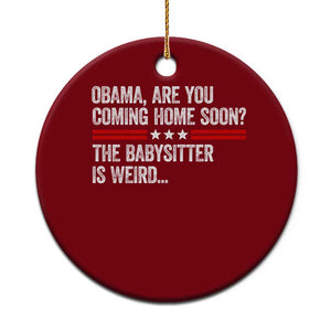 Obama Are You Coming Home Soon The Babysitter Is Weird Ceramic Ornament Political Satire