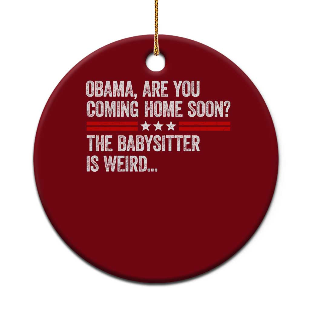 Obama Are You Coming Home Soon The Babysitter Is Weird Ceramic Ornament Political Satire TS11 1pc Red Print Your Wear