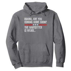 Obama Are You Coming Home Soon The Babysitter Is Weird Hoodie Political Satire