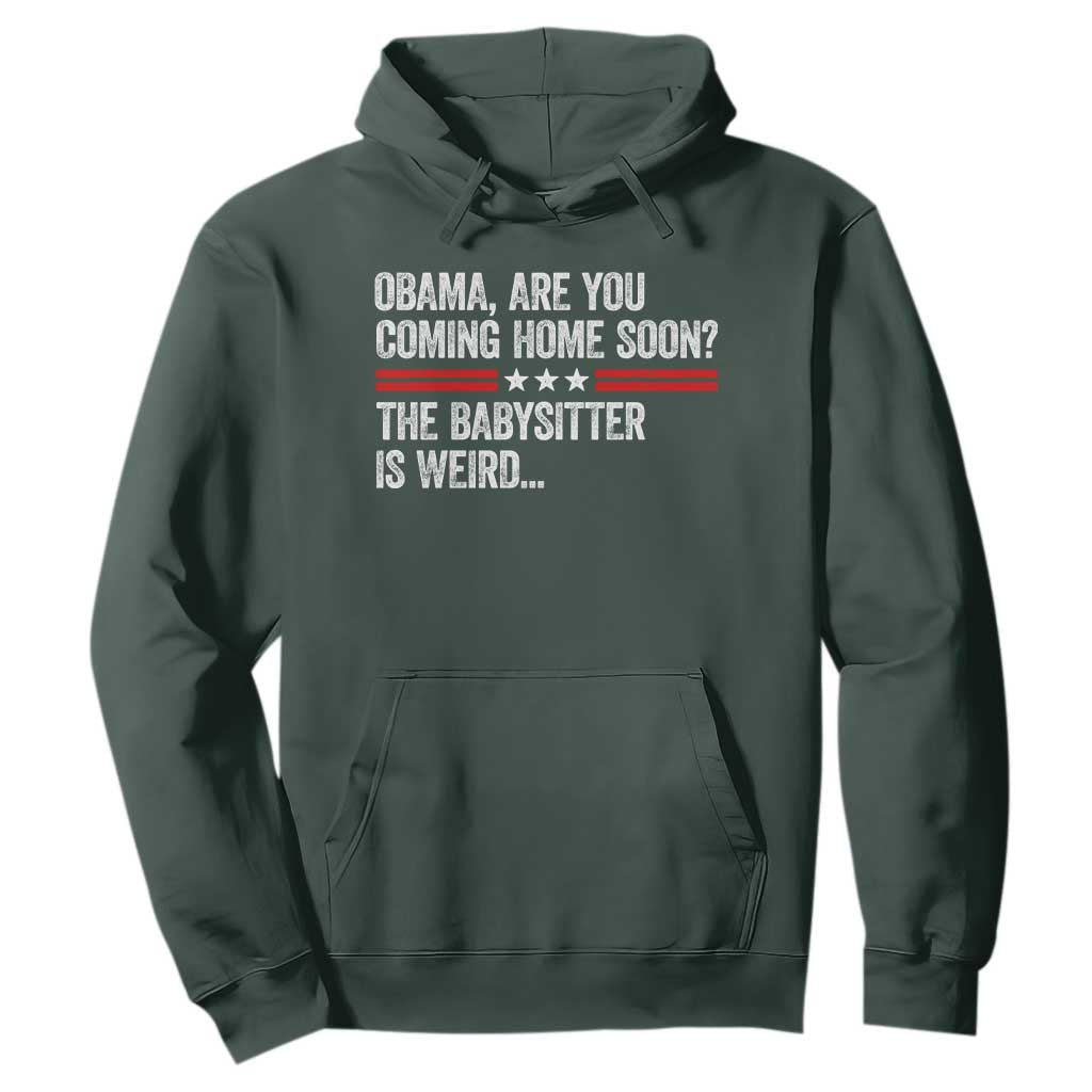 Obama Are You Coming Home Soon The Babysitter Is Weird Hoodie Political Satire