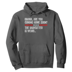Obama Are You Coming Home Soon The Babysitter Is Weird Hoodie Political Satire