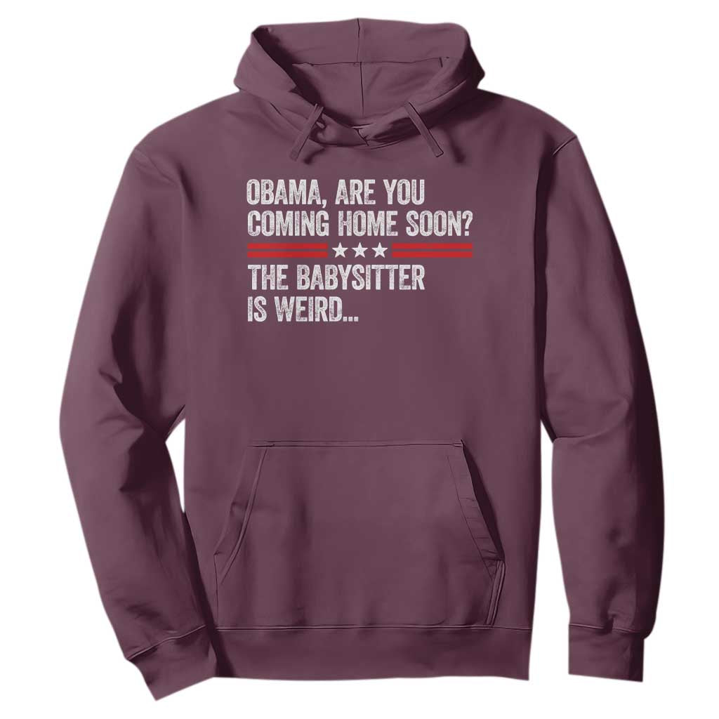 Obama Are You Coming Home Soon The Babysitter Is Weird Hoodie Political Satire