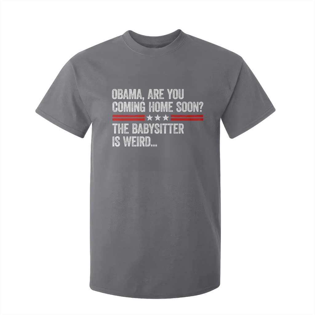 Obama Are You Coming Home Soon The Babysitter Is Weird T Shirt For Kid Political Satire