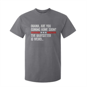 Obama Are You Coming Home Soon The Babysitter Is Weird T Shirt For Kid Political Satire