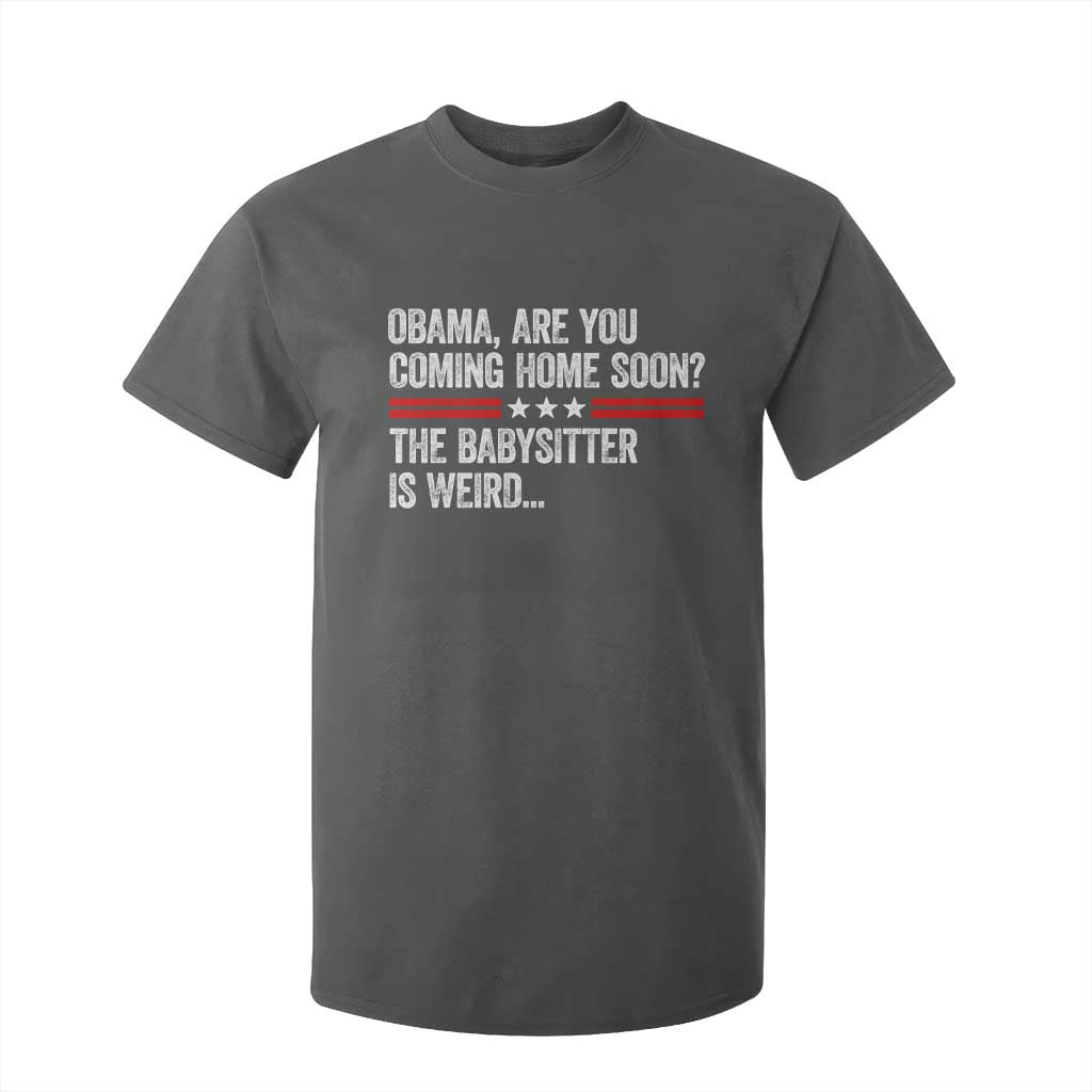 Obama Are You Coming Home Soon The Babysitter Is Weird T Shirt For Kid Political Satire