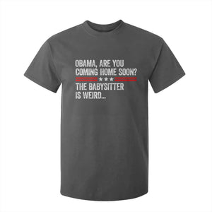 Obama Are You Coming Home Soon The Babysitter Is Weird T Shirt For Kid Political Satire