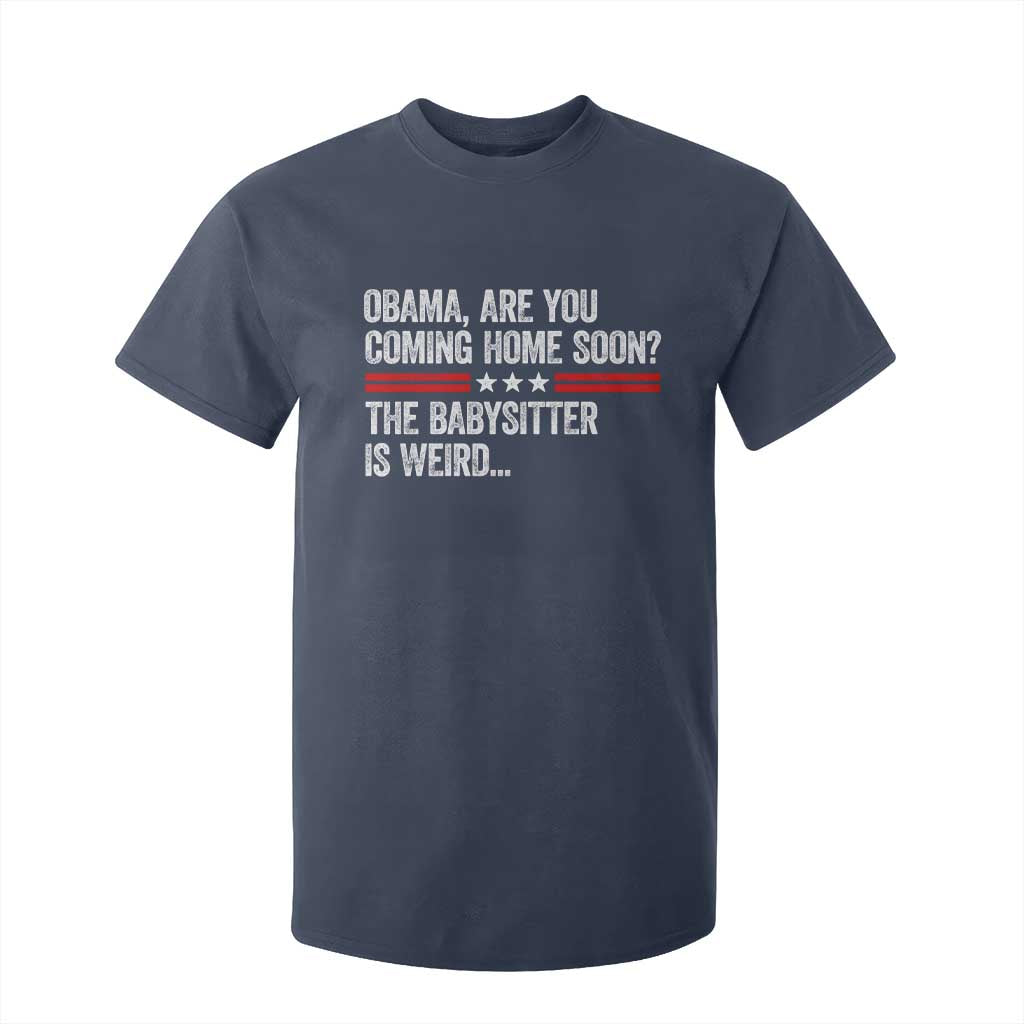 Obama Are You Coming Home Soon The Babysitter Is Weird T Shirt For Kid Political Satire