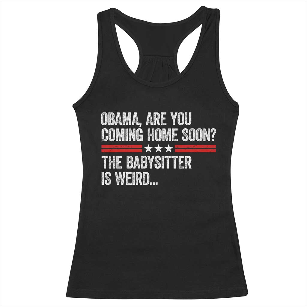 Obama Are You Coming Home Soon The Babysitter Is Weird Racerback Tank Top Political Satire TS11 Black Print Your Wear
