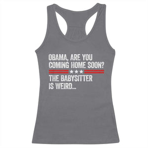 Obama Are You Coming Home Soon The Babysitter Is Weird Racerback Tank Top Political Satire