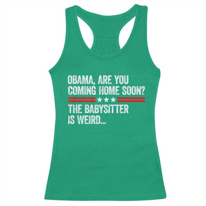 Obama Are You Coming Home Soon The Babysitter Is Weird Racerback Tank Top Political Satire