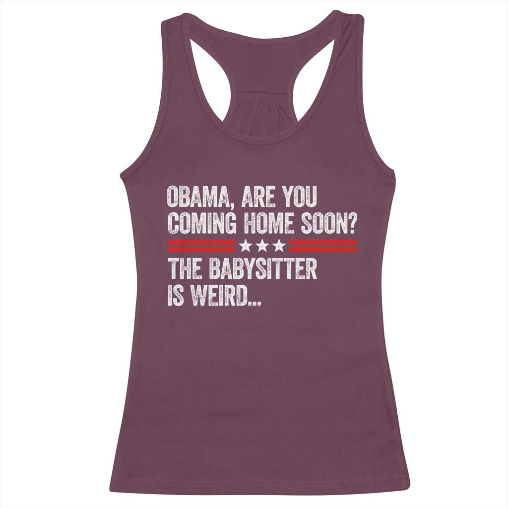 Obama Are You Coming Home Soon The Babysitter Is Weird Racerback Tank Top Political Satire