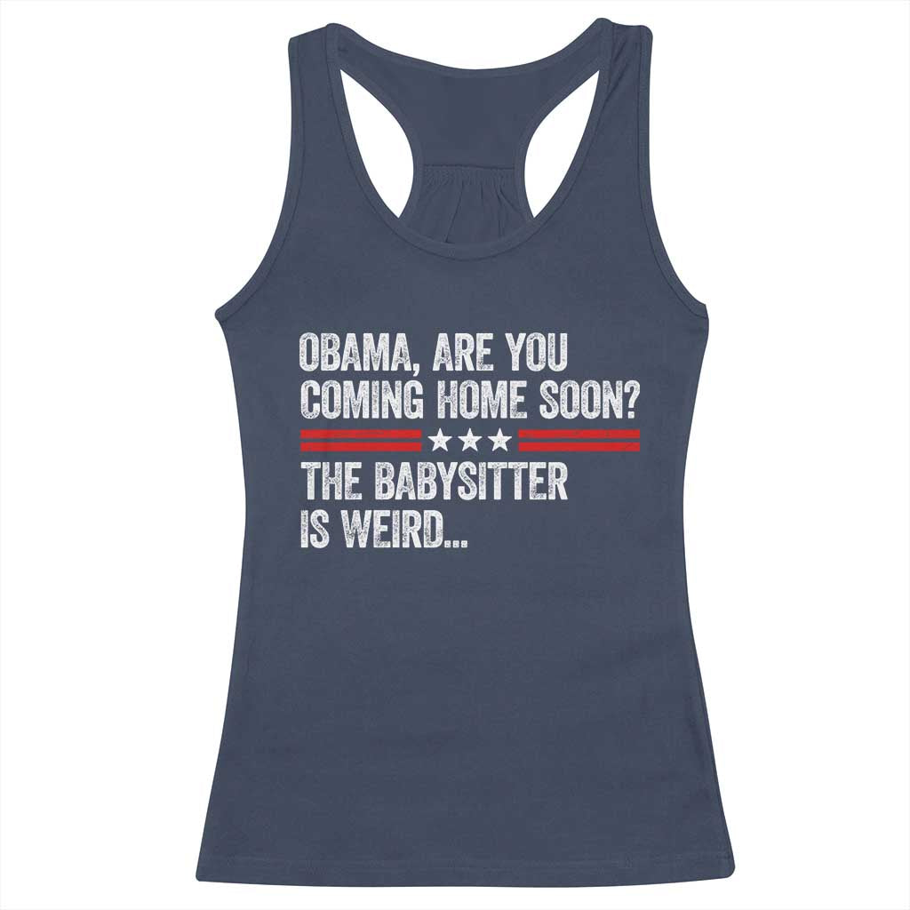 Obama Are You Coming Home Soon The Babysitter Is Weird Racerback Tank Top Political Satire