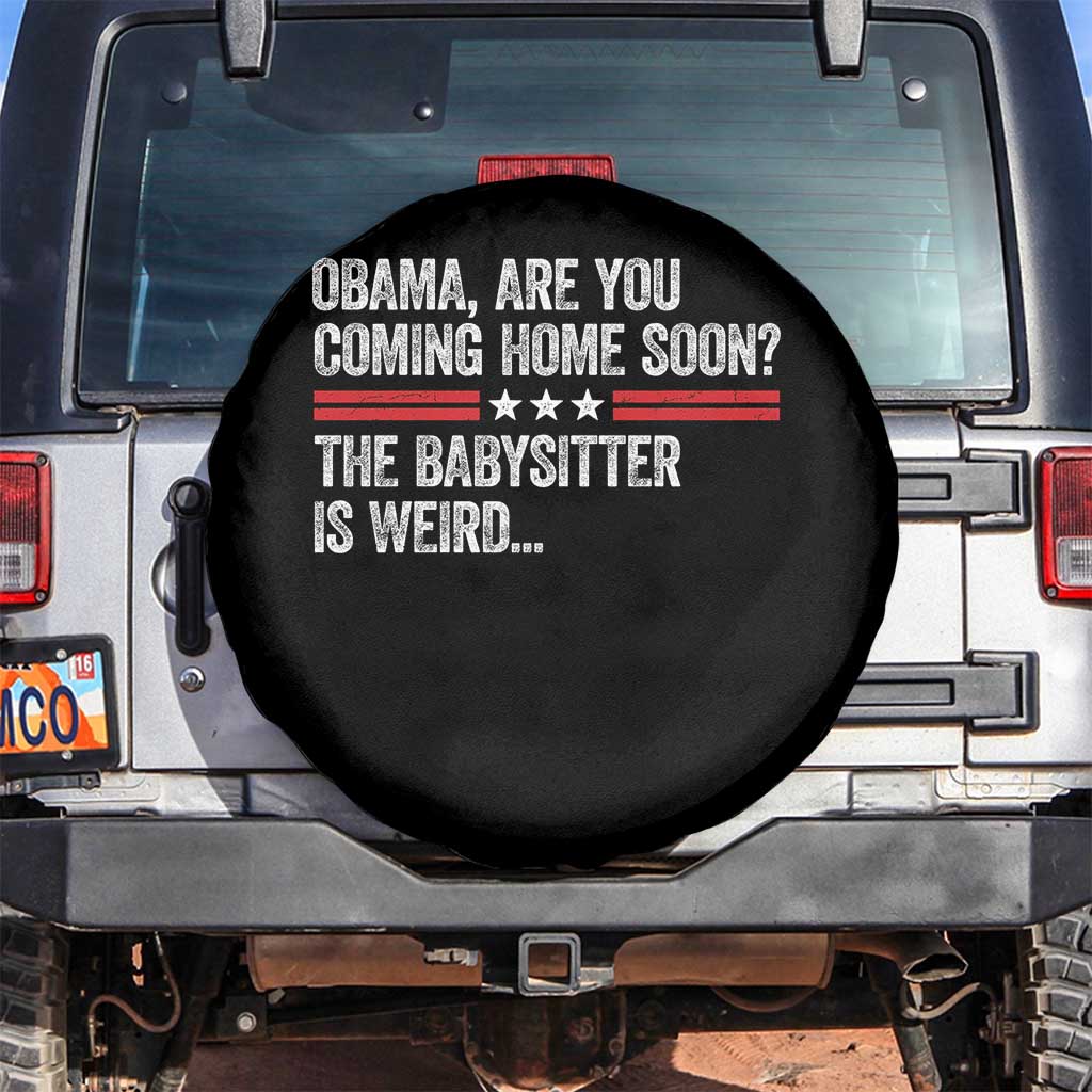 Obama Are You Coming Home Soon The Babysitter Is Weird Spare Tire Cover Political Satire TS11 No hole Black Print Your Wear