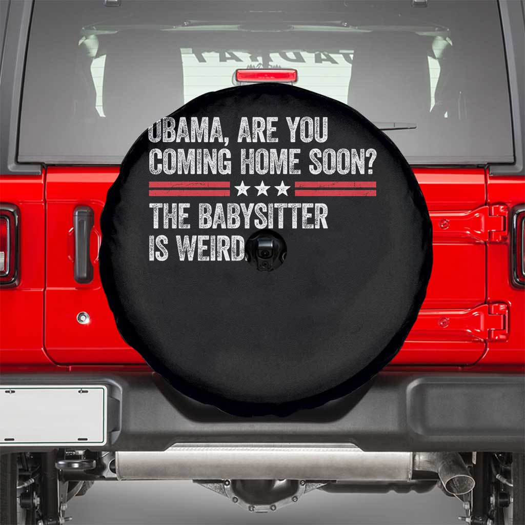 Obama Are You Coming Home Soon The Babysitter Is Weird Spare Tire Cover Political Satire
