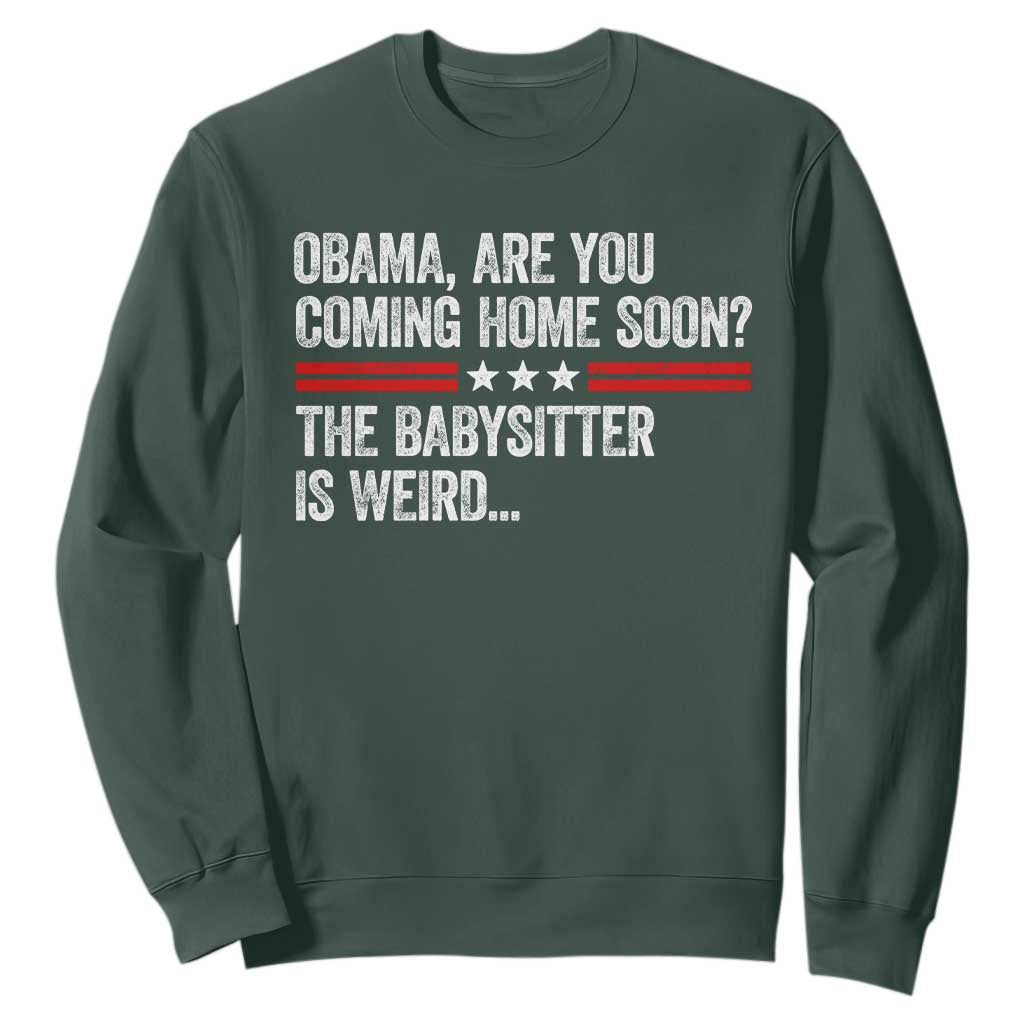 Obama Are You Coming Home Soon The Babysitter Is Weird Sweatshirt Political Satire