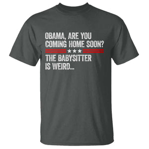 Obama Are You Coming Home Soon The Babysitter Is Weird T Shirt Political Satire