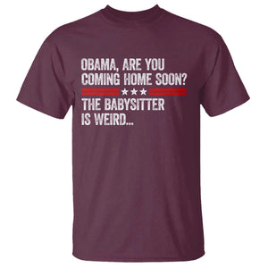 Obama Are You Coming Home Soon The Babysitter Is Weird T Shirt Political Satire