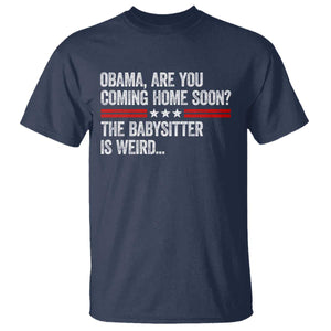 Obama Are You Coming Home Soon The Babysitter Is Weird T Shirt Political Satire