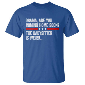 Obama Are You Coming Home Soon The Babysitter Is Weird T Shirt Political Satire