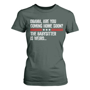 Obama Are You Coming Home Soon The Babysitter Is Weird T Shirt For Women Political Satire