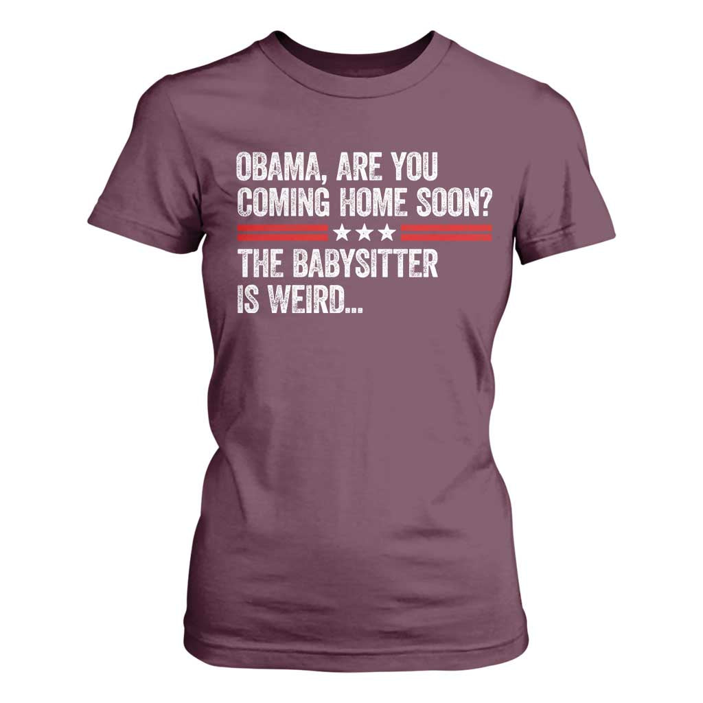 Obama Are You Coming Home Soon The Babysitter Is Weird T Shirt For Women Political Satire