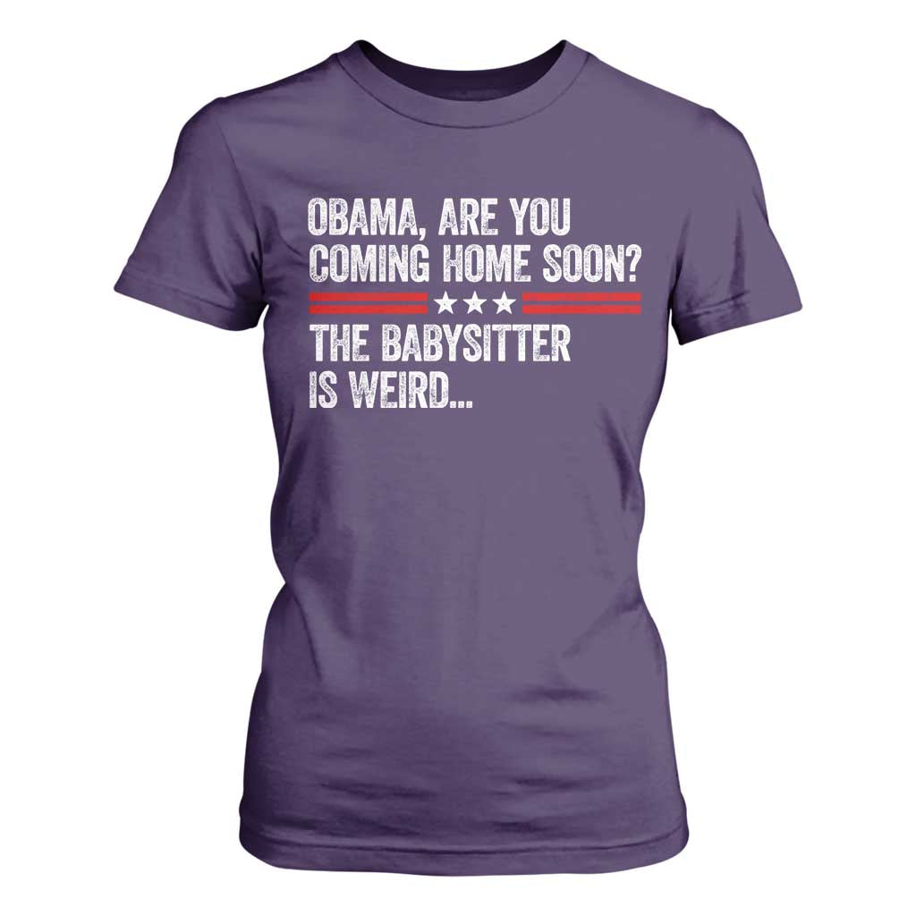 Obama Are You Coming Home Soon The Babysitter Is Weird T Shirt For Women Political Satire