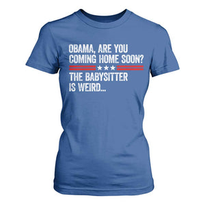 Obama Are You Coming Home Soon The Babysitter Is Weird T Shirt For Women Political Satire