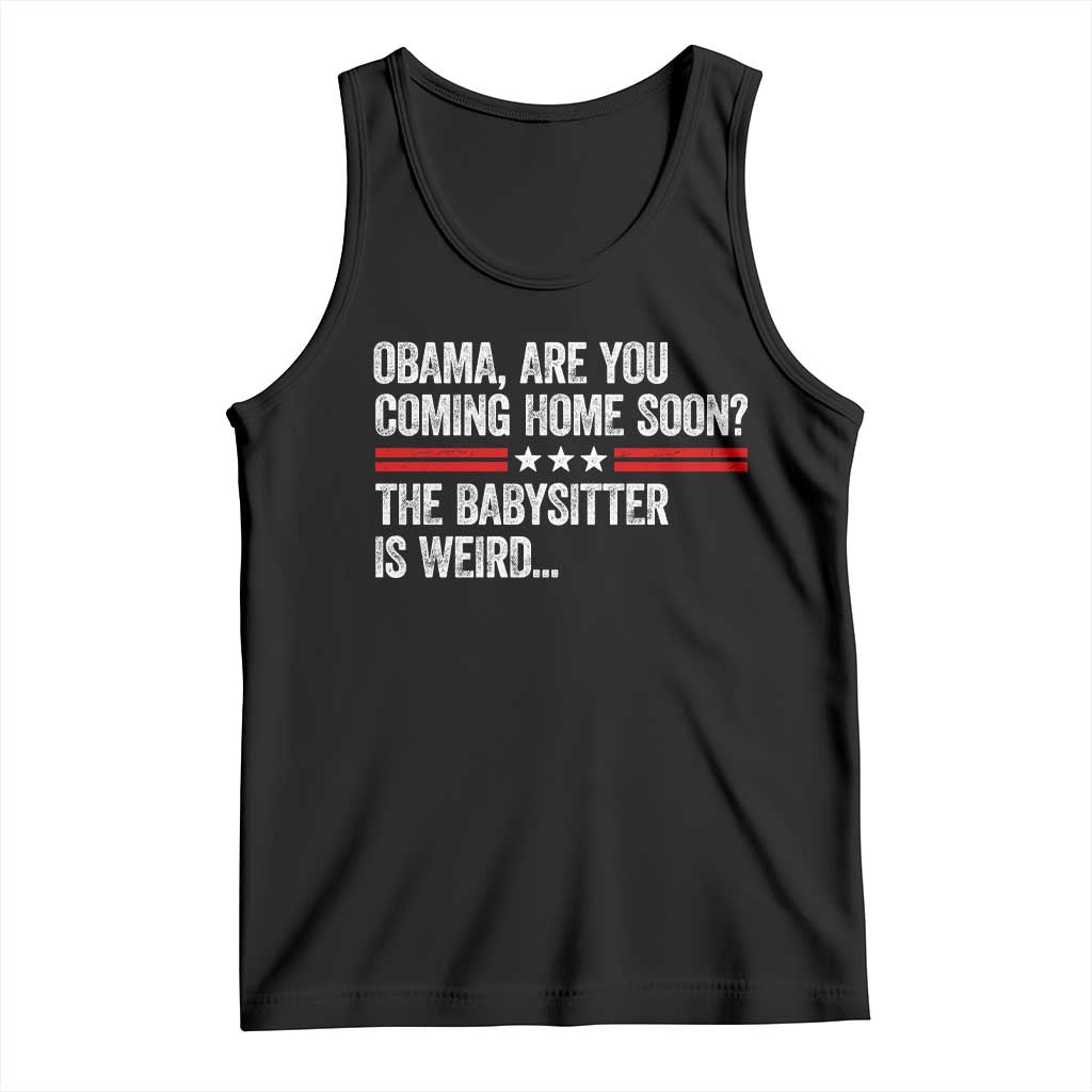 Obama Are You Coming Home Soon The Babysitter Is Weird Tank Top Political Satire TS11 Black Print Your Wear