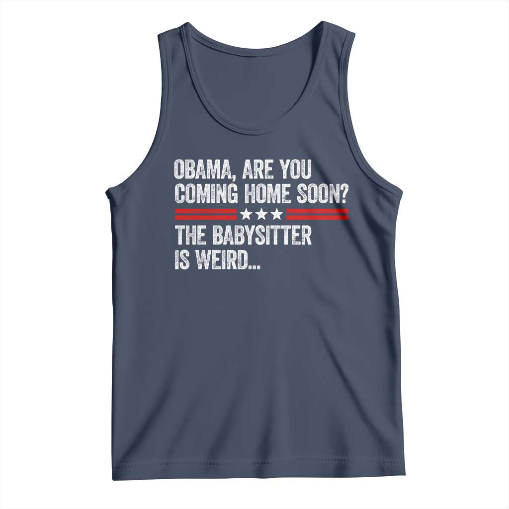 Obama Are You Coming Home Soon The Babysitter Is Weird Tank Top Political Satire