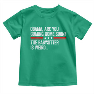 Obama Are You Coming Home Soon The Babysitter Is Weird Toddler T Shirt Political Satire