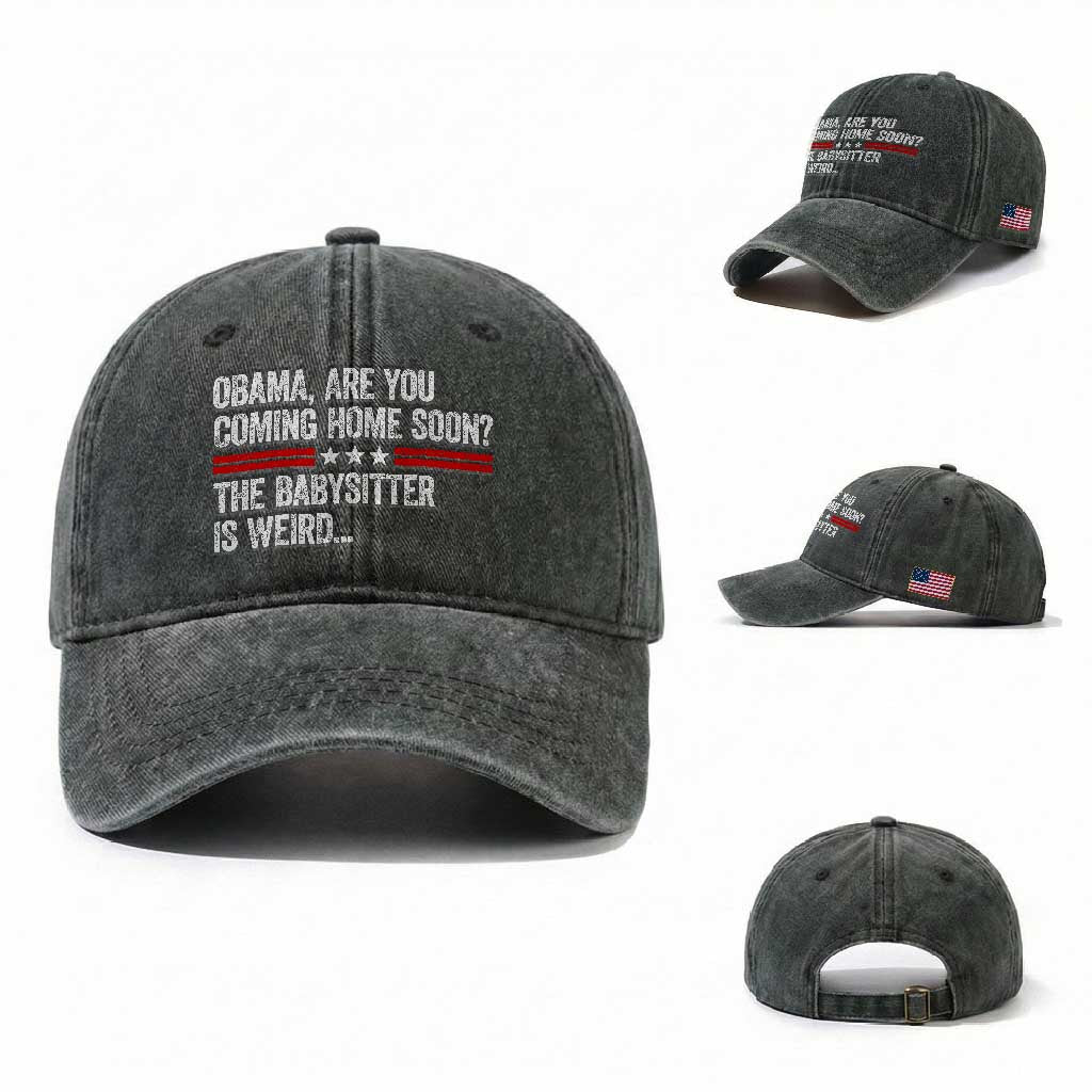 Obama Are You Coming Home Soon The Babysitter Is Weird Washed Cotton Baseball Cap Political Satire