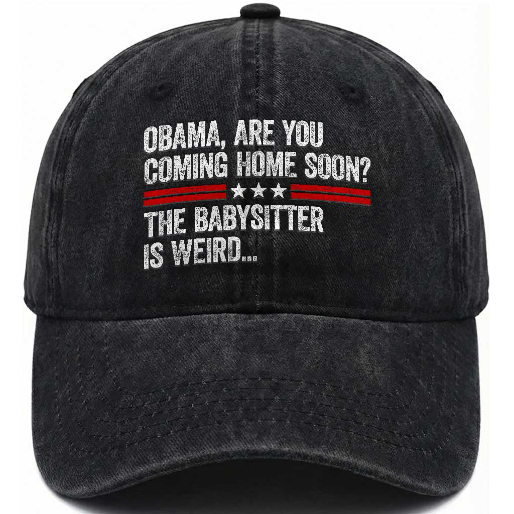 Obama Are You Coming Home Soon The Babysitter Is Weird Washed Cotton Baseball Cap Political Satire TS11 Print Your Wear